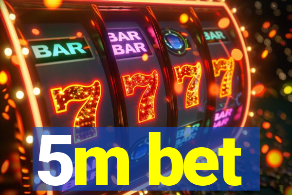 5m bet